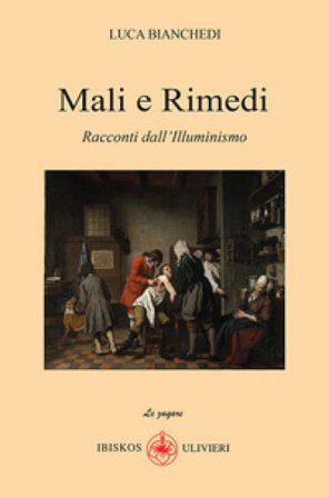 Mali e rimedi. Racconti dall'Illuminismo Luca Bianchedi