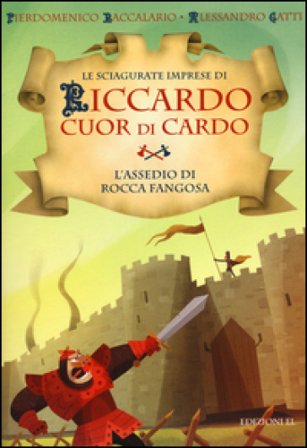L'assedio di Rocca Fangosa. Le sciagurate imprese di Riccardo Cuor di Cardo. Vol. 5 Pierdomenico Baccalario
