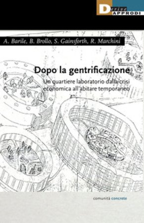 Dopo la gentrificazione. Un quartiere laboratorio dalla crisi economica all'abitare temporaneo Alessandro Barile