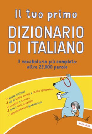 Il tuo primo dizionario di italiano. Il vocabolario più completo: oltre 22.000 parole