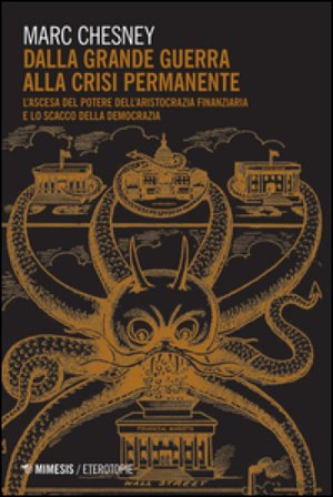 Dalla grande guerra alla crisi permanente. L'ascesa al potere dell'aristocrazia finanziaria e lo scacco della democrazia Marc Chesney
