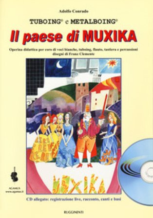 Il paese di Muxika. Operina didattica per coro di voci bianche, tuboing, flauto, tastiera e percussioni. Con CD-Audio Adolfo Conrado