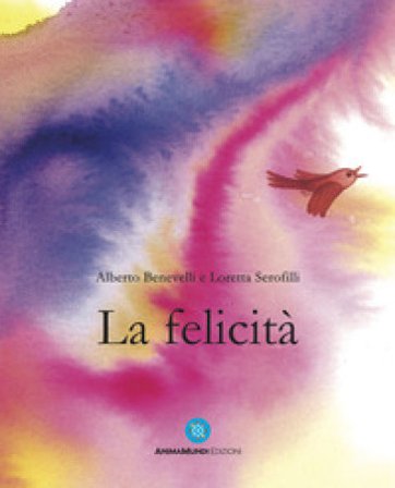 La felicità. Ediz. a colori Alberto Benevelli