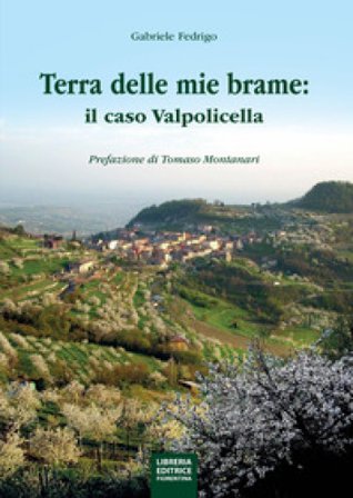 La terra delle mie brame. Il caso Valpolicella Gabriele Fedrigo
