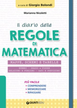 Il diario delle regole di matematica. Mappe, schemi e tabelle Marianna Nicoletti
