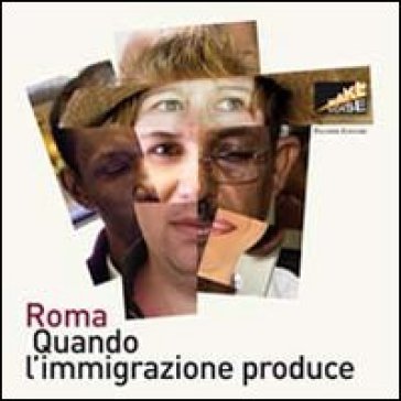 Roma. Quando l'immigrazione produce. Ediz. illustrata NA