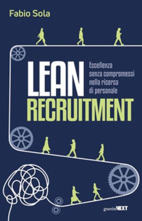 Lean Recruitment. Eccellenza senza compromessi nella ricerca di personale Fabio Sola