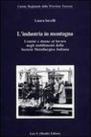 L'industria in montagna. Uomini e donne al lavoro negli stabilimenti della Società metallurgica italiana Laura Savelli