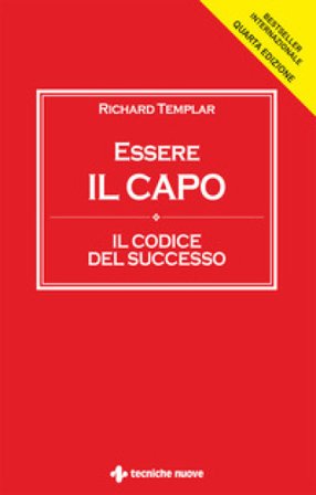 Essere il capo. Il codice del successo Richard Templar