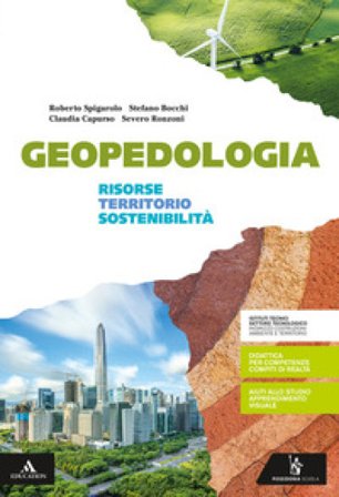 Geopedologia. Risorse territorio e sostenibilità. Per gli Ist. tecnici e professionali. Con e-book. Con espansione online Roberto Spigarolo