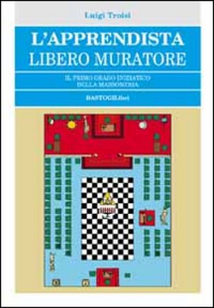L'apprendista libero muratore. Il primo grado iniziatico della massoneria Luigi Troisi