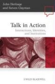 Talk in Action: Interactions, Identities, and Institutions, ISBN: 9781405185493