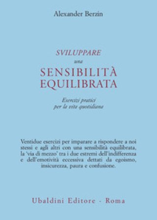 Sviluppare una sensibilità equilibrata. Esercizi pratici per la vita quotidiana Alexander Berzin