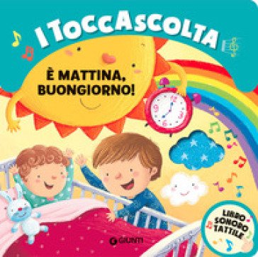 È mattina buongiorno! I toccascolta. Ediz. a colori Silvia D'Achille