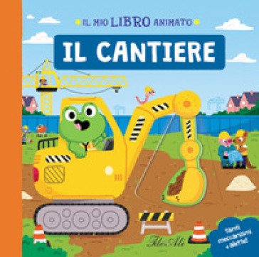 Il cantiere. Il mio libro animato. Ediz. a colori Carlo Beranek