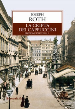La cripta dei cappuccini. Ediz. integrale Joseph Roth