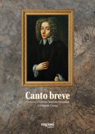 Canto breve. Vita minima di Giovambattista Pergolesi Ottavio Costa