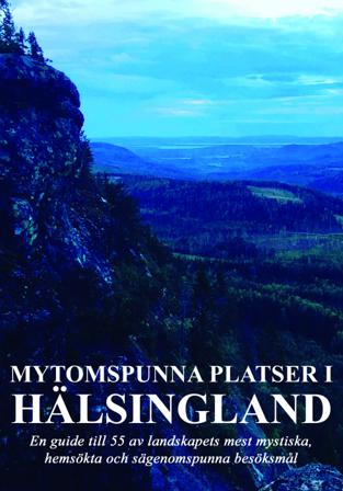 Mytomspunna platser i Hälsingland : en guide till några av landskapets mest mystiska, hemsökta och sägenomspunna besöksmål - Bok av Robert Fors & Vikt