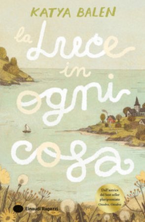 La luce in ogni cosa Katya Balen