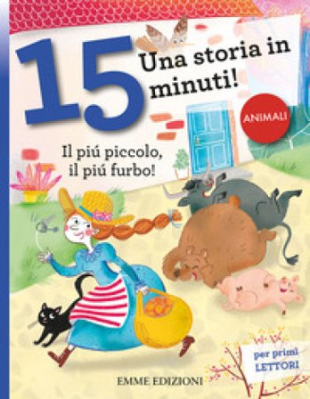 Il più piccolo, il più furbo! Una storia in 15 minuti! Ediz. a colori Giuditta Campello