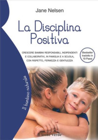 La disciplina positiva. Crescere bambini responsabili, indipendenti e collaborativi, in famiglia e a scuola, con rispetto, fermezza e gentilezza Jane 