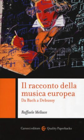 Il racconto della musica europea. Da Bach a Debussy Raffaele Mellace