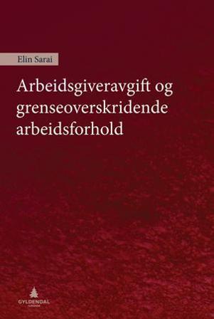Arbeidsgiveravgift og grenseoverskridende arbeidsforhold - Bok av Elin Sarai - Hardback