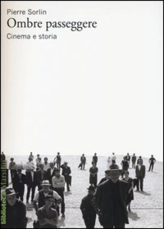 Ombre passeggere. Cinema e storia Pierre Sorlin