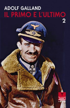 Il primo e l'ultimo. Vol. 2 Adolf Galland
