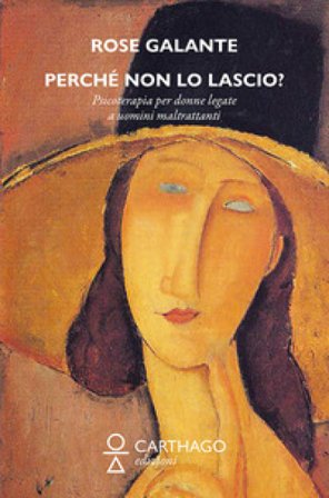 Perché non lo lascio? Storie e psicoterapie di donne legate a uomini maltrattanti Rose Galante