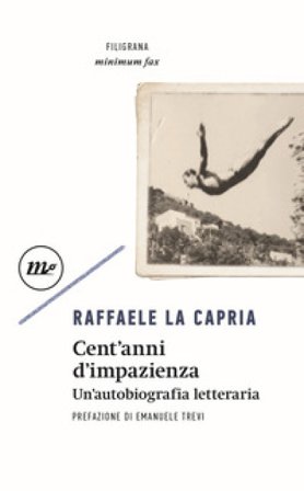 Cent'anni d'impazienza. Un'autobiografia letteraria Raffaele La Capria