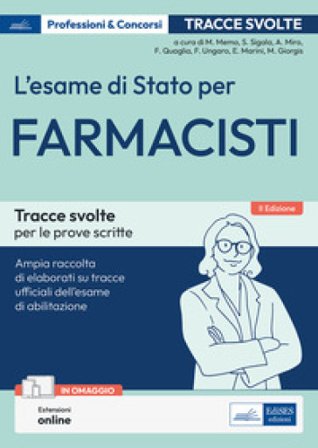 L'esame di Stato per farmacisti. Manuale di preparazione. Basi teoriche delle discipline fondamentali per l'esercizio della professione. Con 