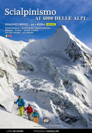 Scialpinismo e sci ripido i 4000 delle Alpi. 61 cime con gli sci oltre quota quattromila. Monte Bianco. Monte Rosa. Gran Paradiso. Bernina Écrins. 