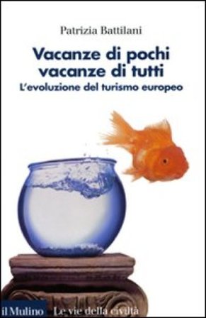 Vacanze di pochi, vacanze di tutti. L'evoluzione del turismo europeo Patrizia Battilani