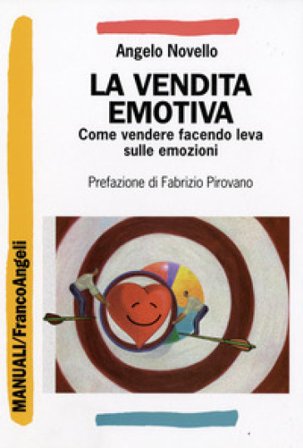 La vendita emotiva. Come vendere facendo leva sulle emozioni Angelo Novello