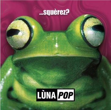 ...squerez? (deluxe edt. 20° anniversary Lunapop