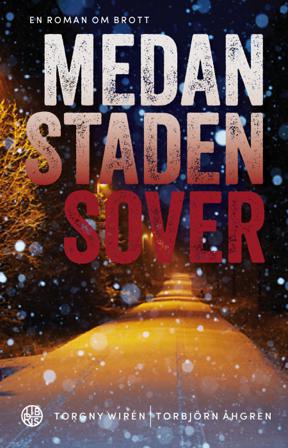 Medan staden sover : en roman om brott - Bok av Torgny Wirén & Torbjörn Åhgren - Kartonnage