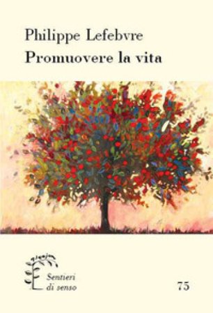 Promuovere la vita. Riflessioni bibliche sulla fecondità e sull'abuso Philippe Lefebvre