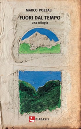 Fuori dal tempo. Una trilogia Marco Pozzali