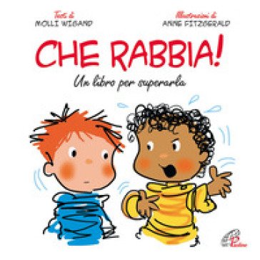 Che rabbia! Un libro per superarla. Ediz. illustrata Molly Wigand