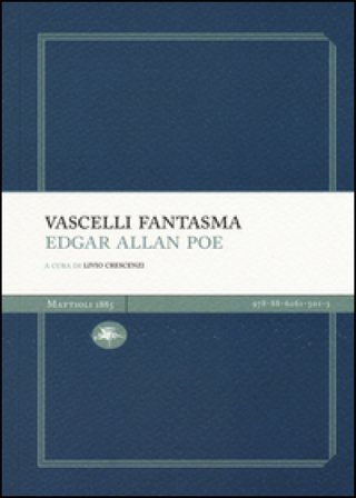 Vascelli fantasma: Manoscritto trovato in una bottiglia-Una discesa nel Maelstrom Edgar Allan Poe