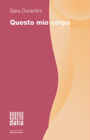Questo mio corpo Sara Durantini