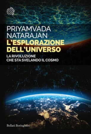 L'esplorazione dell'universo. La rivoluzione che sta svelando il cosmo Priyamvada Natarajan