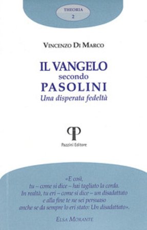 Il Vangelo secondo Pasolini. Una disperata fedeltà Vincenzo Di Marco