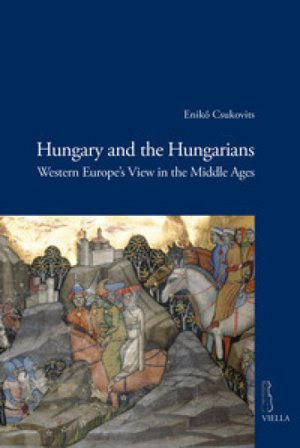 Hungary and the hungarians. Western Europe's view in the middle ages Enik¿ Csukovits