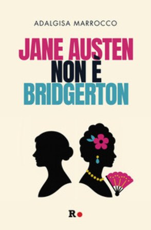 Jane Austen non è Bridgerton Adalgisa Marrocco