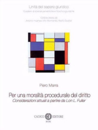 Per una moralità procedurale del diritto. Considerazioni attuali a partire da Lon L. Fuller. Nuova ediz. Piero Marra