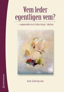 Vem leder egentligen vem? : samproducerat ledarskap i skolan