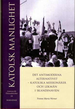 Katolsk manlighet : det antimoderna alternativet - katolska missionärer och lekmän i Skandinavien - Bok av Yvonne Maria Werner - Inbunden