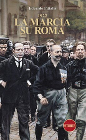 1922. La marcia su Roma Edoardo Pittalis